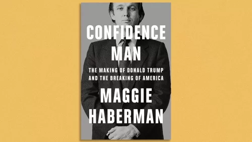 <i>Confidence Man</i>: NYTimes’ Maggie Haberman’s Deep Dive into All Things Trump